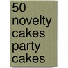 50 Novelty Cakes Party Cakes by Janice