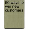 50 Ways To Win New Customers door Paul R. Timm