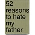 52 Reasons to Hate My Father