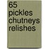 65 Pickles Chutneys Relishes