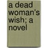 A Dead Woman's Wish; A Novel