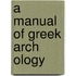 A Manual of Greek Arch Ology