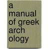A Manual of Greek Arch Ology door Maxime Collignon