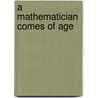 A Mathematician Comes of Age by Steven G. Krantz