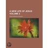 A New Life of Jesus Volume 2 by David Friedrich Strauss