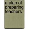 A Plan of Preparing Teachers door Frederic Lister Burk