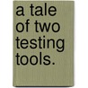 A Tale Of Two Testing Tools. by Robert Chang Chen