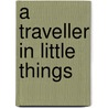 A Traveller in Little Things door W.H. (William Henry) Hudson