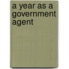 A Year as a Government Agent by Vira 1875 Whitehouse