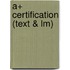 A+ Certification (Text & Lm)