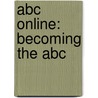 Abc Online: Becoming The Abc by Maureen Burns