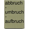Abbruch - Umbruch - Aufbruch door Bärbel Niewöhner