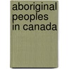 Aboriginal Peoples In Canada door Frederic P. Miller