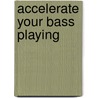 Accelerate Your Bass Playing by Anthony Vitti