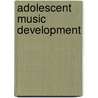 Adolescent Music Development door Julie Kirchhubel