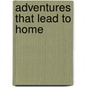 Adventures That Lead To Home by Bonita Jewel Hele
