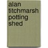 Alan Titchmarsh Potting Shed