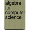 Algebra for Computer Science door L. Garding