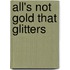 All's Not Gold That Glitters