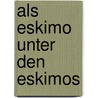 Als Eskimo Unter Den Eskimos by Heinrich W. Klutschak