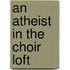 An Atheist in the Choir Loft