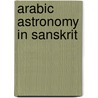 Arabic Astronomy In Sanskrit door Takanori Kusuba