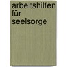 Arbeitshilfen für Seelsorge by Ruedi Schüpbach