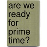 Are We Ready for Prime Time? door United States Congress House