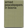 Armed Peacekeepers in Bosnia by United States Government