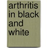 Arthritis in Black and White door Donald J. Flemming