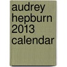 Audrey Hepburn 2013 Calendar by Graphique De France