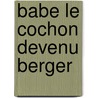 Babe Le Cochon Devenu Berger by Dick King Smith