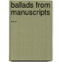 Ballads from Manuscripts ...