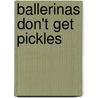 Ballerinas Don't Get Pickles door Connie Hines