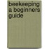 Beekeeping a Beginners Guide