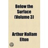 Below The Surface (Volume 3) door Arthur Hallam Elton