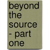 Beyond the Source - Part One door Guy Steven Needler