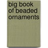Big Book of Beaded Ornaments by Leisure Arts