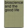 Bioscience And The Good Life door Iain Brassington