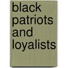Black Patriots and Loyalists by Alan Gilbert