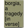 Borgia, a Tragedy [In Verse] door Henry T. Worley