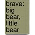 Brave: Big Bear, Little Bear
