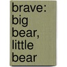 Brave: Big Bear, Little Bear by Susan Amerikaner