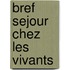 Bref Sejour Chez Les Vivants