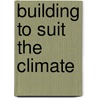 Building to Suit the Climate door Petra Liedl