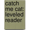 Catch Me Cat: Leveled Reader door Authors Various