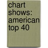 Chart Shows: American Top 40 by Books Llc