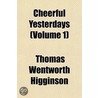 Cheerful Yesterdays Volume 1 by Thomas Wentworth Higginson