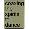 Coaxing The Spirits To Dance door Sebastine Haraha