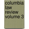 Columbia Law Review Volume 3 door Columbia University School of Law